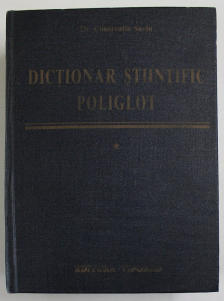 DICTIONAR STIINTIFIC POLIGLOT de CONSTANTIN SAVIN , 1996