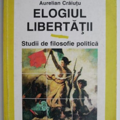 Elogiul libertatii. Studii de filosofie politica – Aurelian Craiutu