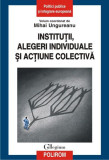 Instituții, alegeri individuale și acțiune colectivă - Paperback brosat - Mihai-Licu Ungureanu - Polirom