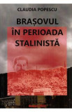 Brasovul in perioada stalinista - Claudia Popescu, 2024