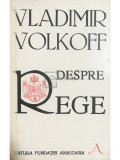 Vladimir Volkoff - Despre rege (editia 1987)