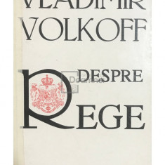 Vladimir Volkoff - Despre rege (editia 1987)