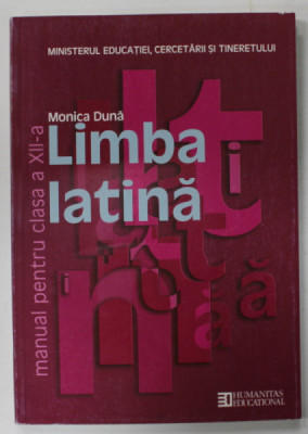 LIMBA LATINA , MANUAL PENTRU CLASA A XII -A , PROFIL UMANIST de MONICA DUNA , 2010 foto