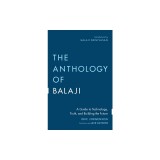 The Anthology of Balaji: A Guide to Technology, Truth, and Building the Future