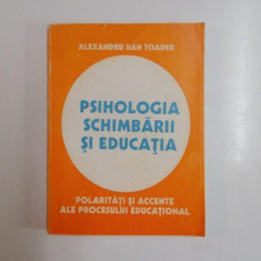 PSIHOLOGIA SCHIMBARII SI EDUCATIA de ALEXANDRU DAN TOADER 1995 ,,PREZINTA HALOURI DE APA