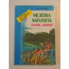 MEDICINA NATURISTA , ELIXIRUL SANATATII de VICTOR DUTA 1995
