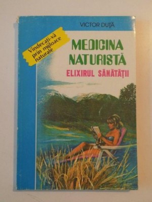 MEDICINA NATURISTA , ELIXIRUL SANATATII de VICTOR DUTA 1995 foto