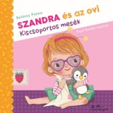 Szandra &eacute;s az ovi - Kiscsoportos mes&eacute;k - Bal&aacute;zsy Panna