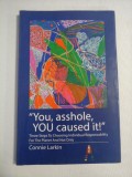 &quot; You, asshole, YOU caused it! &quot; Three Steps To Choosing Individual Responsability For The Planet And Not Only - Connie Larkin