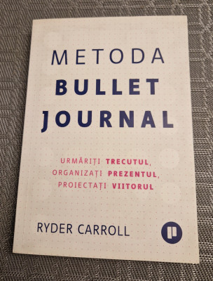 Metoda bullet journal urmariti trecutul organizati prezentul Ryder Carroll foto