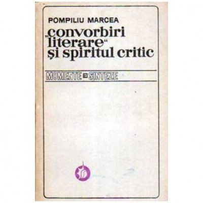 Pompiliu Marcea - &amp;bdquo;Convorbiri literare&amp;rdquo; si spiritul critic - 105827 foto