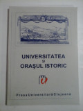 Cumpara ieftin UNIVERSITATEA SI ORASUL ISTORIC Simpozion international Cluj-Napoca, 22-25 aprilie 1999 -