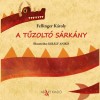 A tűzolt&oacute; s&aacute;rk&aacute;ny - Fellinger K&aacute;roly