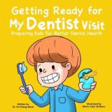 Getting Ready for My Dentist Visit: Dentist Book for Kids, Kids Book About Dentists, Kids Book About Brushing Teeth, Brushing Teeth Book for Kids, Den