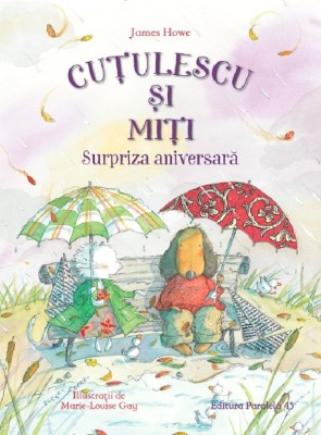 Cutulescu Si Miti. Surpriza Aniversara, James Howe - Editura Paralela 45 foto