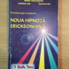 NOUA HIPNOZA ERICKSONIANA de IRINA HOLDEVICI , BOGDAN ION , ANDREEA ION , 2001