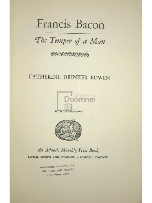 Catherine Drinker Bowen - Francis Bacon. The temper of a man (Editia: 1963)