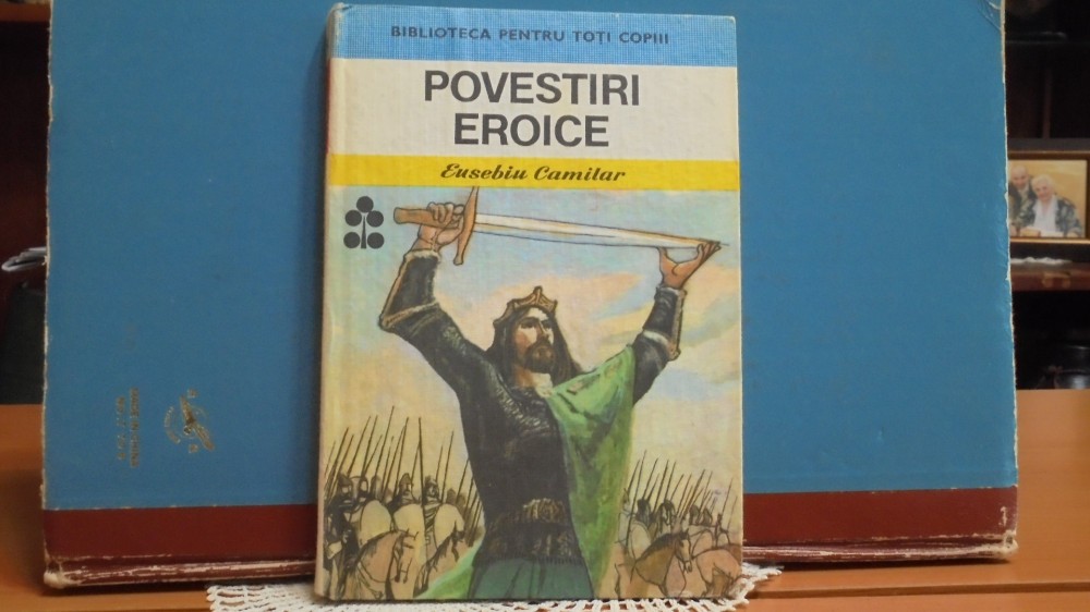 EUSEBIU CAMILAR - POVESTIRI EROICE - 8 POVESTIRI ISTORICE, VEZI  LISTA,CARTONATA, Ion Creanga, 1985 | Okazii.ro