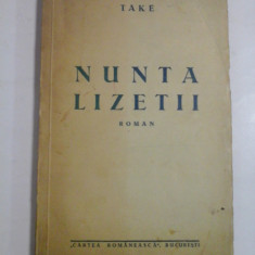 NUNTA LIZETII (roman) - TAKE - Cartea Romaneasca Bucuresti