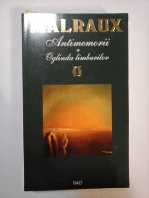ANTIMEMORII .OGLINDA LIMBURILOR - ANDRE MALRAUX foto
