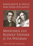 Misiunea lui Rudolf Steiner si Ita Wegman | Margarete Kirchner-Bockholt, Erich Kirchner-Bockholt, 2024, Univers Enciclopedic