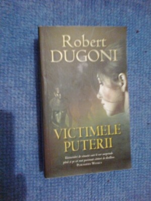 a6 Victimele puterii - Robert Dugoni foto