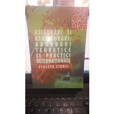 Asigurari si reasigurari : abordari teoretice si practici internationale - Violeta Ciurel