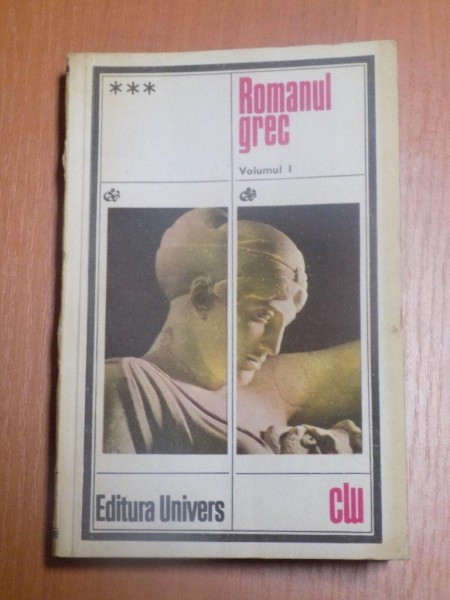 ROMANUL GREC , VOL. I XENOFON DIN EFES , EFESIACA , LONGOS , DAFNIS SI CLOE , HELIODOR , ETIOPICELE , Bucuresti 1980