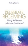 Deliberate Receiving: Finally, the Universe Makes Some Freakin&#039; Sense!
