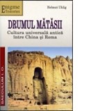 Drumul matasii - cultura universala antica intre China si Roma - Helmut Uhlig