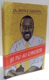 SI TU AI CREIER , GHIDUL ADOLESCENTULUI PENTRU O GANDIRE CUTEZATOARE de DR. BEN CARSON , 2017