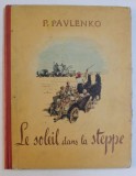 LE SOLEIL DANS LA STEPPE par P. PAVLENKO , 1951