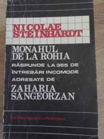 MONAHUL DE LA ROHIA RASPUNDE LA 365 DE INTREBARI INCOMODE ADRESATE DE ZAHARIA SANGEROZAN-NICOLAE STEINHARDT-275239