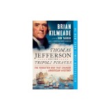 Thomas Jefferson and the Tripoli Pirates: The Forgotten War That Changed American History