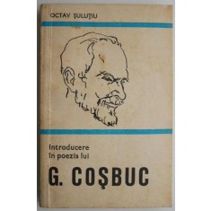Introducere in poezia lui George Cosbuc &ndash; Octav Sulutiu