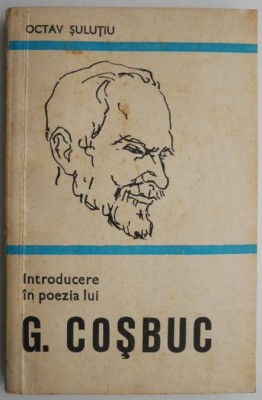 Introducere in poezia lui George Cosbuc &amp;ndash; Octav Sulutiu foto