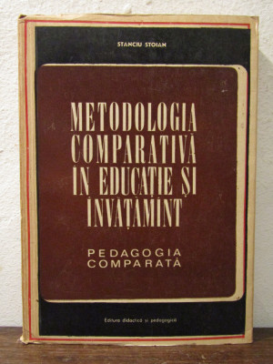 METODOLOGIA COMPARATIVA IN EDUCATIE SI INVATAMANT- STANCIU STOIAN foto