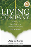 The Living Company: Habits for Survival in a Turbulent Business Environment