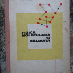 FIZICA MOLECULARA SI CALDURA - I. Golovcenco, D. Grosu