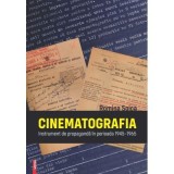 CINEMATOGRAFIA. Instrument de propaganda in perioada 1945&ndash;1965 - Romina Soica