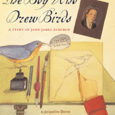 The Boy Who Drew Birds: A Story of John James Audubon