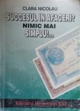 Succesul in afaceri? Nimic mai simplu! - Clara Nicolau, Hyperion XXI, 1994, Dezvoltare personala, Antreprenoriat