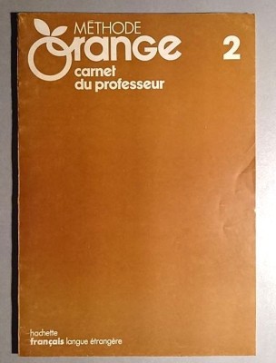 Methode Orange 2 Carnet du professeur Hachette, Editura Didactica si Pedagogica, Bucuresti 1994 *Rasfoieste, citeste! foto