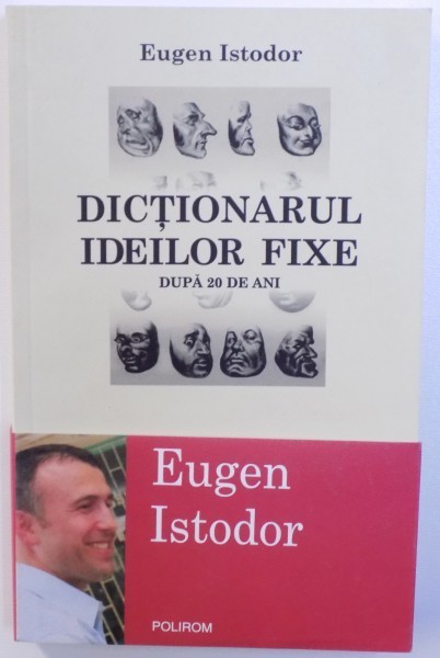 DICTIONARUL IDEILOR FIXE - DUPA 20 DE ANI de EUGEN ISTODOR , 2009