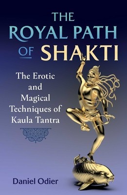 The Royal Path of Shakti: The Erotic and Magical Techniques of Kaula Tantra foto