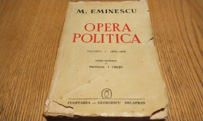 MIHAI EMINESCU - OPERA POLITICA - Volumul II 1880 - 1883 - I. Cretu - (editie ingrijite de:) - Editura Cugetarea, 1941, 596 p. foto