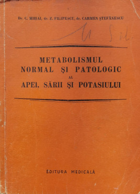 Metabolismul Normal Si Patologic Al Apei, Sarii Si Potasiului - Dr. C. Mihai, Dr. Z. Filipescu, Dr. Carmen Stefane,557652 foto