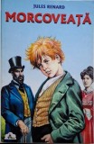 Morcoveata - Jules Renard, Carte de Povesti pentru Copii, Editie Noua/Anticariat