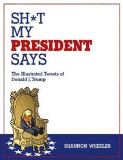 Sh*t My President Says: The Illustrated Tweets of Donald J. Trump foto