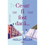 Ce-ar fi fost daca&hellip; - Holly Miller